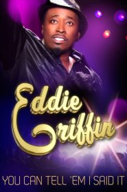 Eddie Griffin: You Can Tell ‘Em I Said It