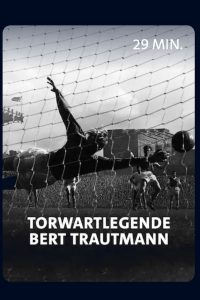 Vom Nazi zum englischen Fußballidol – Torwartlegende Bert Trautmann