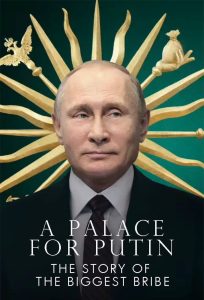 Putin’s Palace: History of World’s Largest Bribe