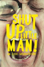 Shut Up Little Man! An Audio Misadventure