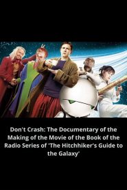 Don’t Crash: The Documentary of the Making of the Movie of the Book of the Radio Series of ‘The Hitchhiker’s Guide to the Galaxy’