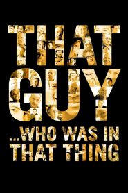 That Guy… Who Was in That Thing