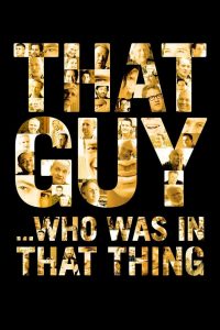 That Guy… Who Was in That Thing