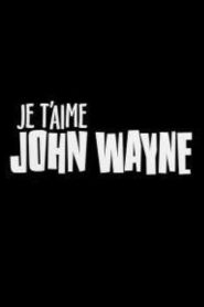 Je t’aime John Wayne