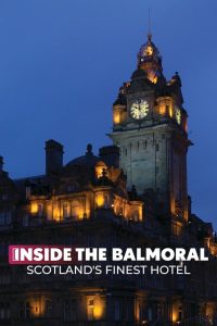 Inside the Balmoral: Scotland’s Finest Hotel