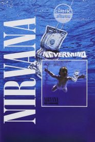 Classic Albums: Nirvana – Nevermind