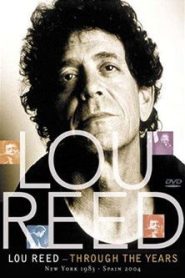Lou Reed: Through the Years: New York 1983 – Spain 2004