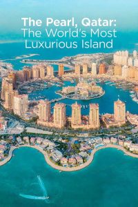 The Pearl, Qatar: The World’s Most Luxurious Island