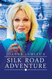 Joanna Lumley’s Silk Road Adventure