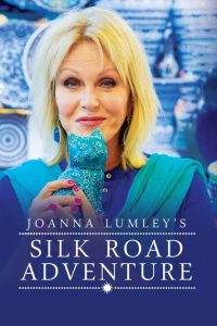 Joanna Lumley’s Silk Road Adventure