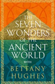 The Seven Wonders of the Ancient World by Bettany Hughes