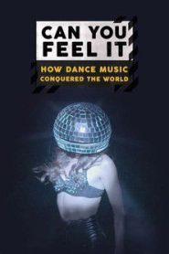 Can You Feel It – How Dance Music Conquered the World