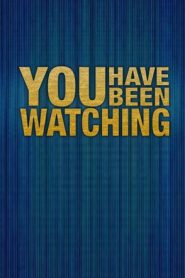 You Have Been Watching