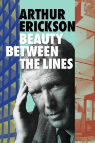 Arthur Erickson: Beauty Between The Lines