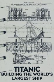 Titanic: Building the World’s Largest Ship