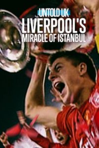 Untold UK: Liverpool’s​ Miracle​ of​ lstanbul